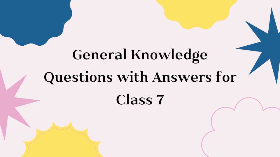 General Knowledge Questions Class 7
