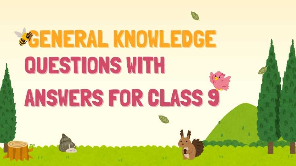 General Knowledge Questions Class 9