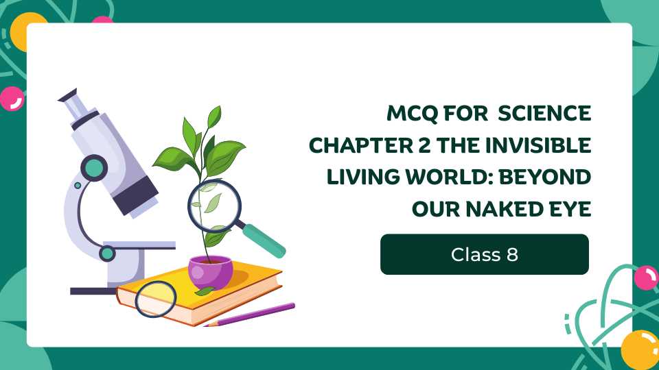 MCQ for Science Chapter 2 The Invisible Living World